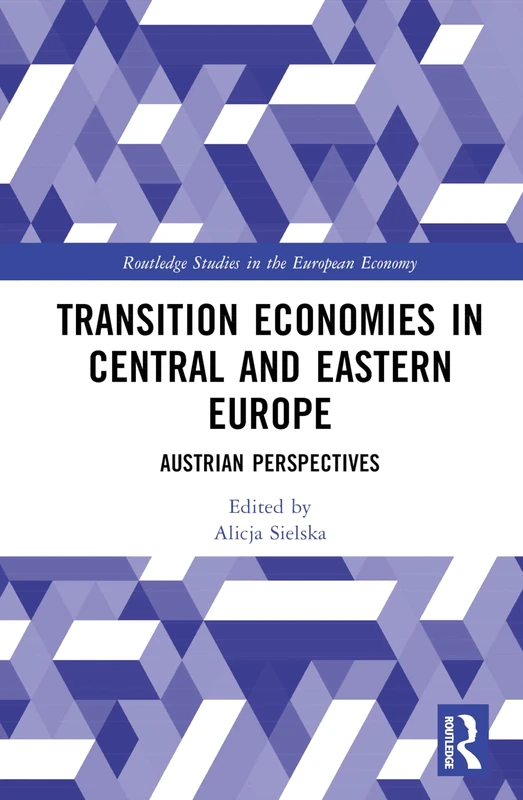 Transition Economies in Central and Eastern Europe: Austrian Perspectives (Routledge Studies in the European Economy)