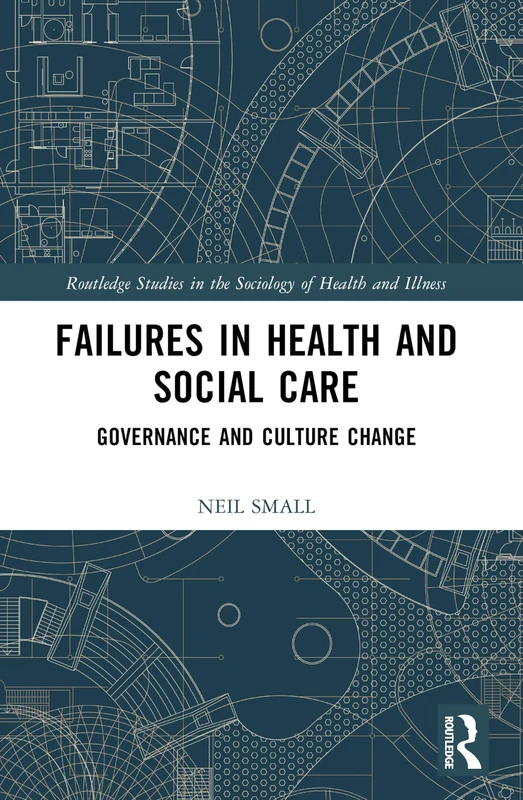 Failures in Health and Social Care: Governance and Culture Change (Routledge Studies in the Sociology of Health and Illness) - Image 1