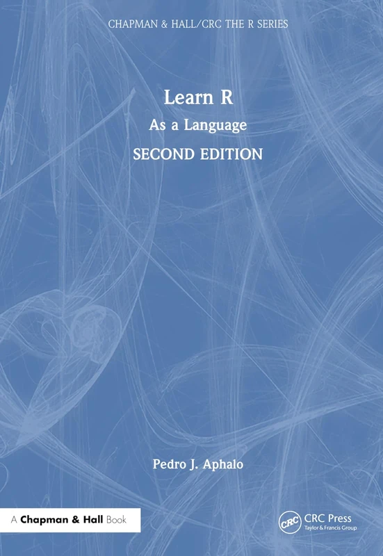 Learn R: As a Language (Chapman & Hall/CRC The R Series)