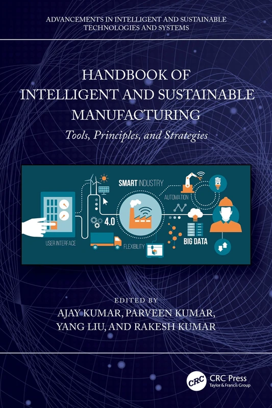 Handbook of Intelligent and Sustainable Manufacturing: Tools, Principles, and Strategies (Advancements in Intelligent and Sustainable Technologies and Systems)