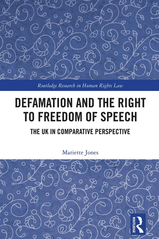 Defamation and the Right to Freedom of Speech: The UK in Comparative Perspective (Routledge Research in Human Rights Law)