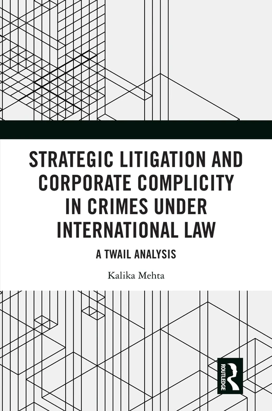 Strategic Litigation and Corporate Complicity in Crimes Under International Law: A TWAIL Analysis
