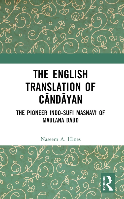 The English Translation of Candayan: The Pioneer Indo-Sufī Masnavī of Maulanā Dāūd