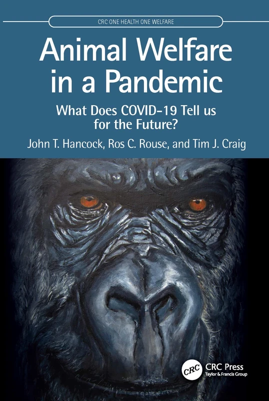 Animal Welfare in a Pandemic: What Does COVID-19 Tell us for the Future? (CRC One Health One Welfare)