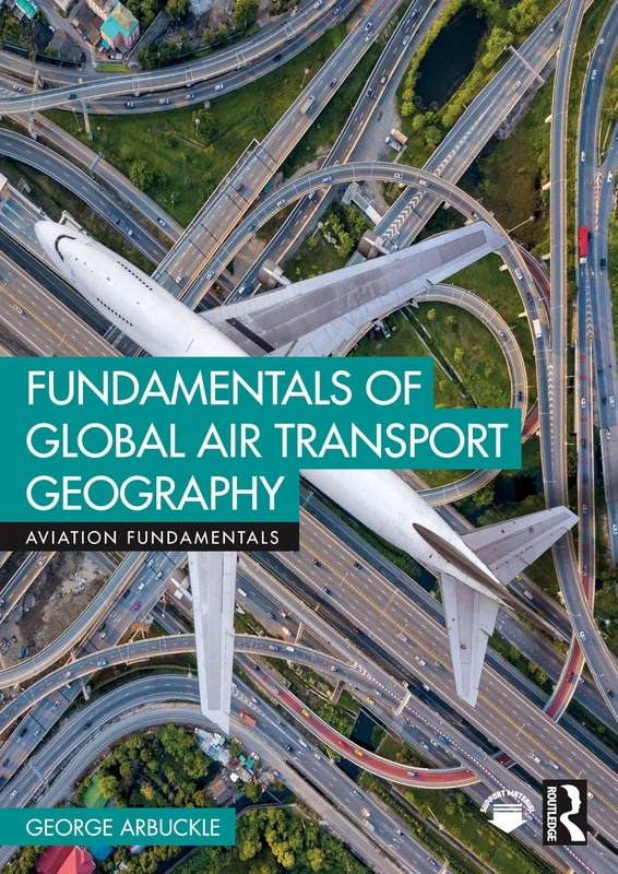 Fundamentals of Global Air Transport Geography (Aviation Fundamentals)