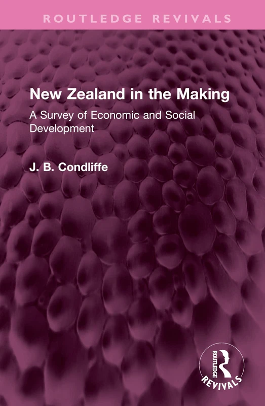 New Zealand in the Making: A Survey of Economic and Social Development (Routledge Revivals) - Image 1