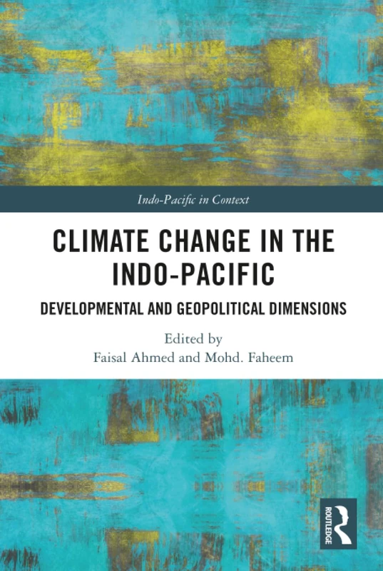 Climate Change in the Indo-Pacific: Developmental and Geopolitical Dimensions (Indo-Pacific in Context)