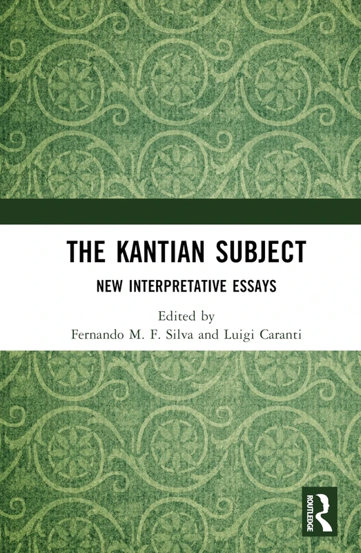 The Kantian Subject: New Interpretative Essays