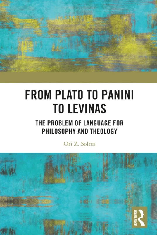 From Plato to Panini to Levinas - Philosophy and Theology Book
