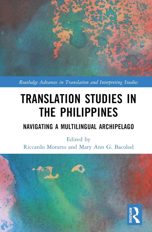 Translation Studies in the Philippines: Navigating a Multilingual Archipelago (Routledge Advances in Translation and Interpreting Studies)