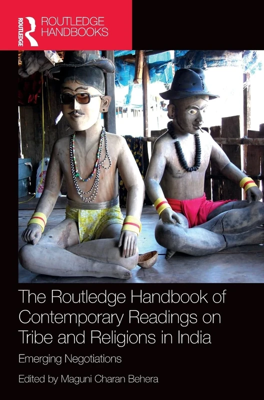 The Routledge Handbook of Contemporary Readings on Tribe and Religions in India: Emerging Negotiations