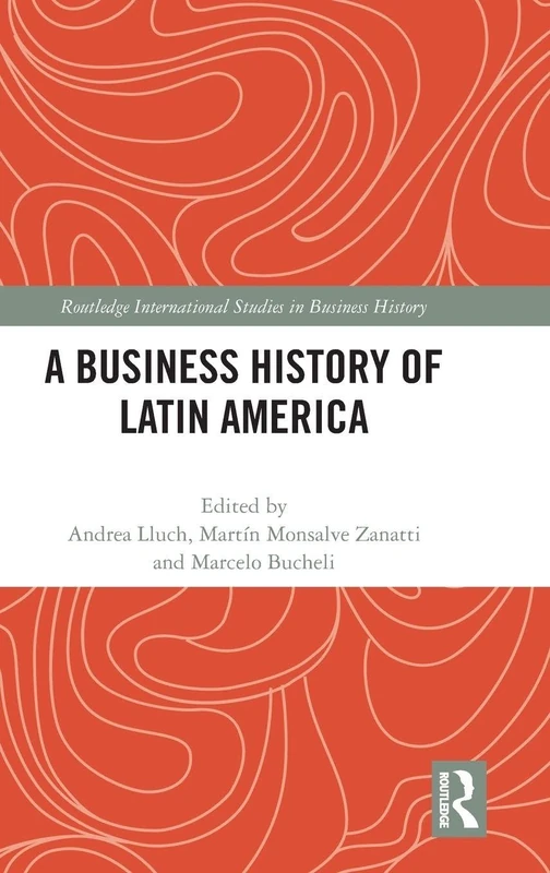 A Business History of Latin America (Routledge International Studies in Business History)