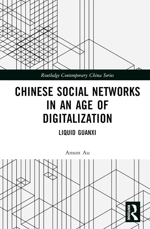 Chinese Social Networks in an Age of Digitalization: Liquid Guanxi (Routledge Contemporary China Series)