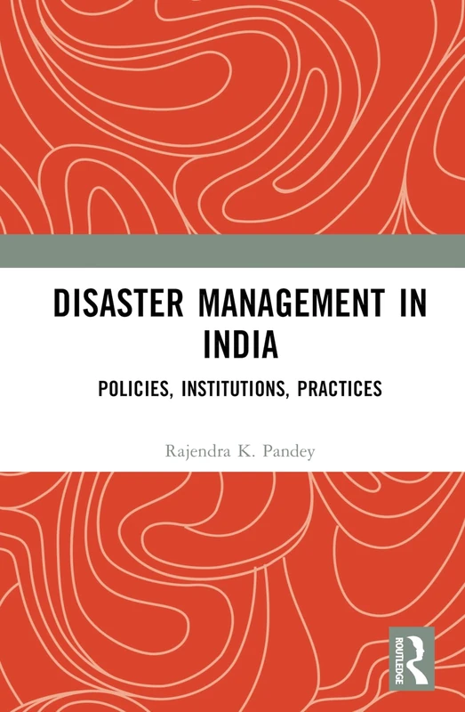 Disaster Management in India: Policies, Institutions, Practices