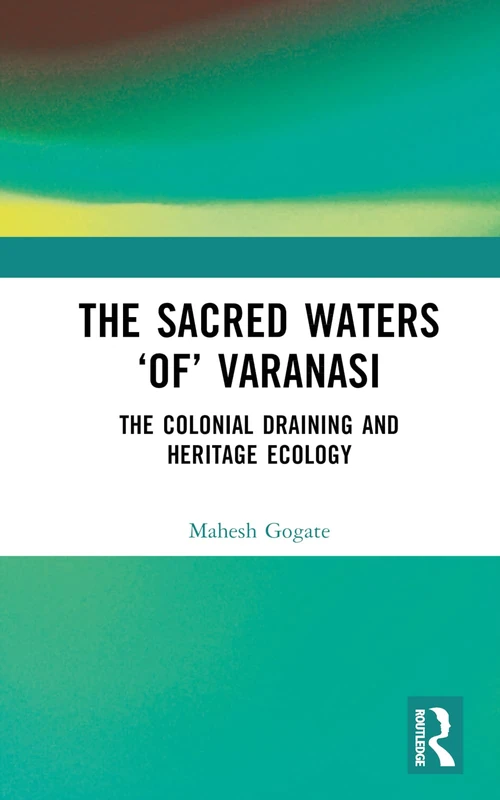 Routledge - The Sacred Waters of Varanasi History Book