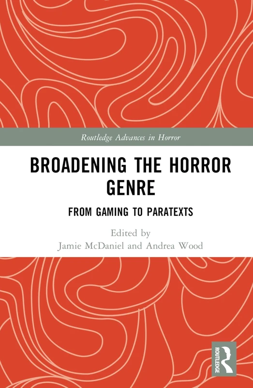 Routledge Broadening the Horror Genre: From Gaming to Paratexts