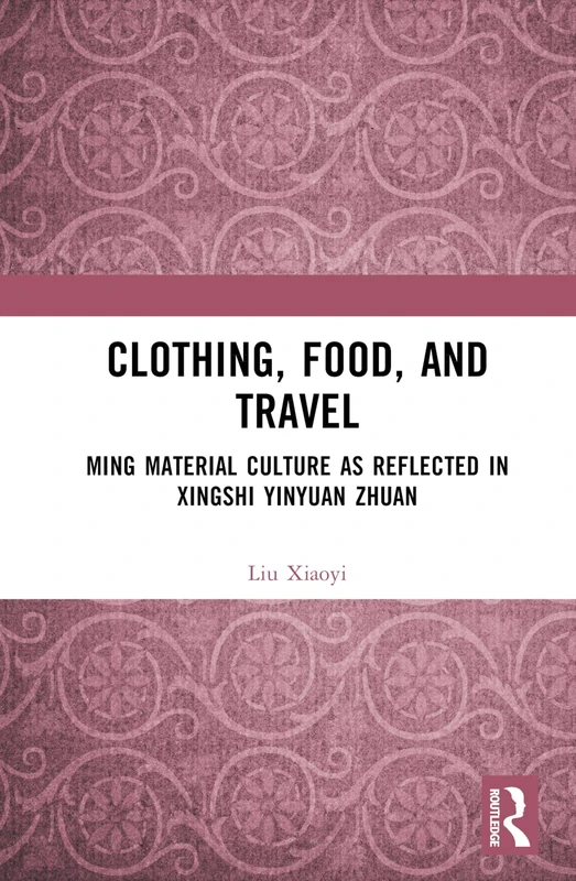 Routledge - Clothing, Food, and Travel: Ming Material Culture