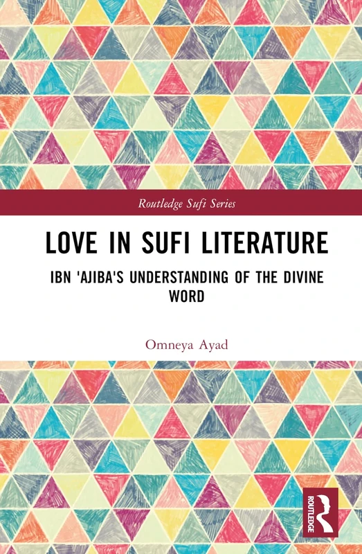 Love in Sufi Literature: Ibn 'Ajiba's Understanding of the Divine Word (Routledge Sufi Series)