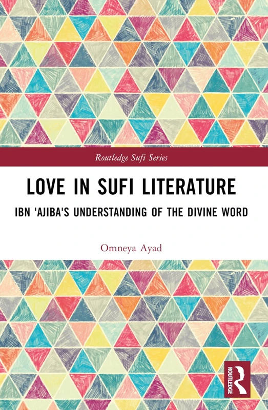 Love in Sufi Literature: Ibn 'Ajiba's Understanding of the Divine Word (Routledge Sufi Series)