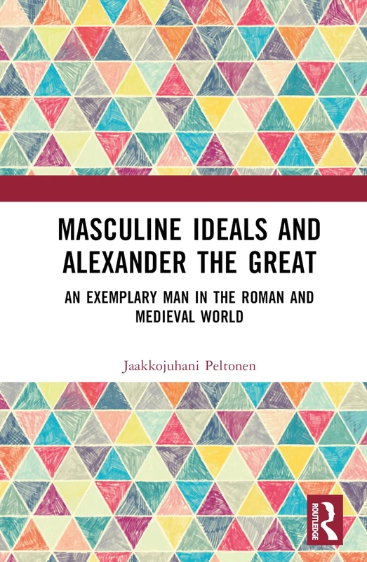 Routledge - Masculine Ideals and Alexander the Great Book