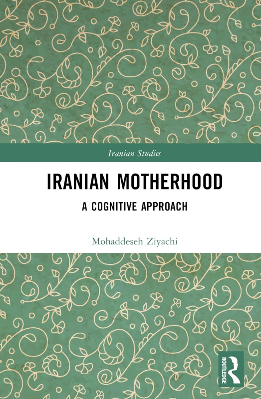 Iranian Motherhood: A Cognitive Approach (Iranian Studies)