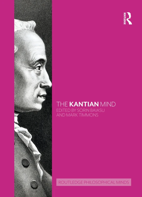 The Kantian Mind (Routledge Philosophical Minds)