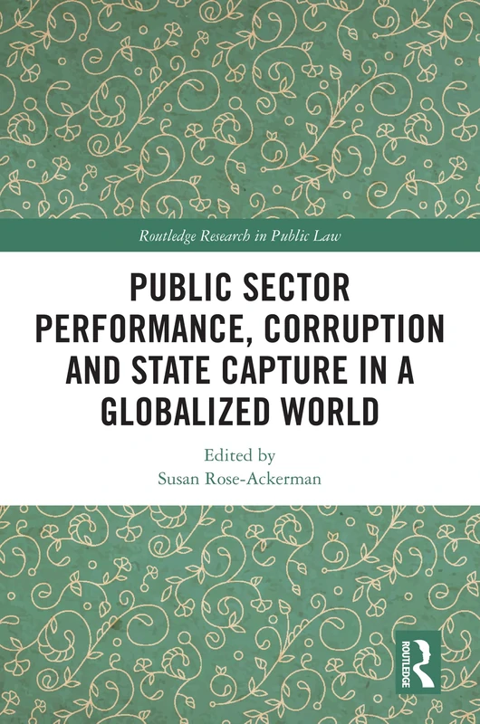 Public Sector Performance, Corruption and State Capture in a Globalized World (Routledge Research in Public Law)