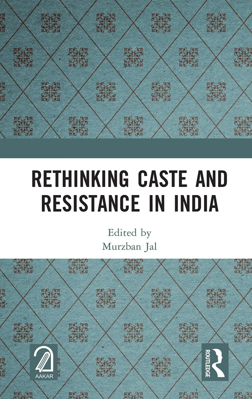 Routledge Rethinking Caste and Resistance in India - Book