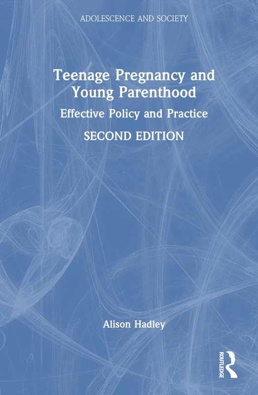Teenage Pregnancy and Young Parenthood: Effective Policy and Practice (Adolescence and Society)