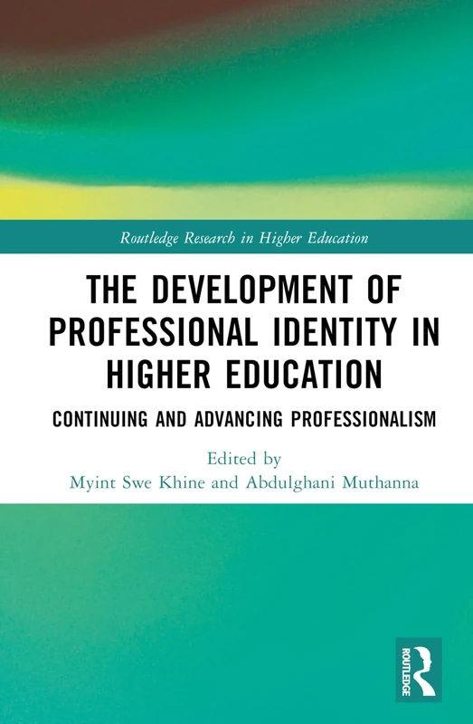 The Development of Professional Identity in Higher Education: Continuing and Advancing Professionalism (Routledge Research in Higher Education)