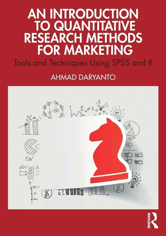 An Introduction to Quantitative Research Methods for Marketing: Tools and Techniques Using SPSS and R