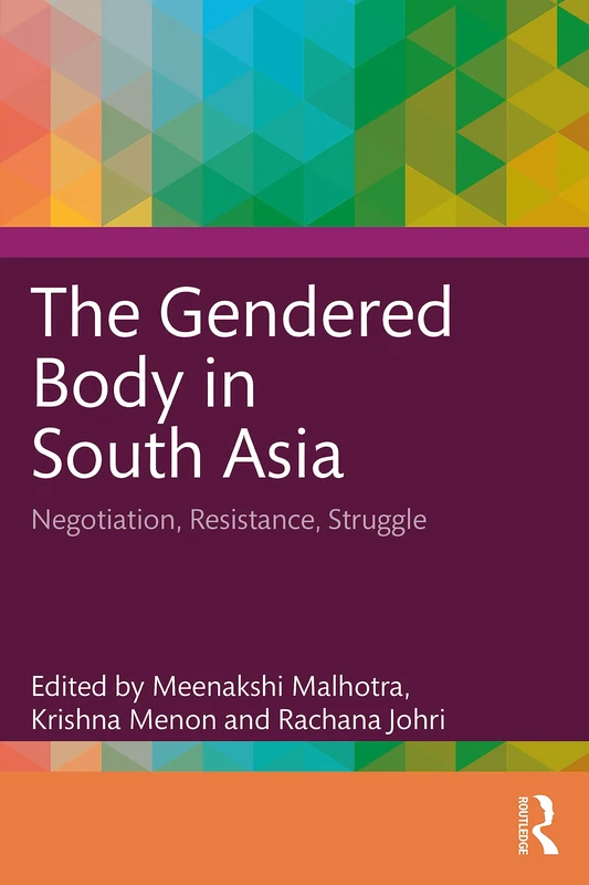 The Gendered Body in South Asia: Negotiation, Resistance, Struggle