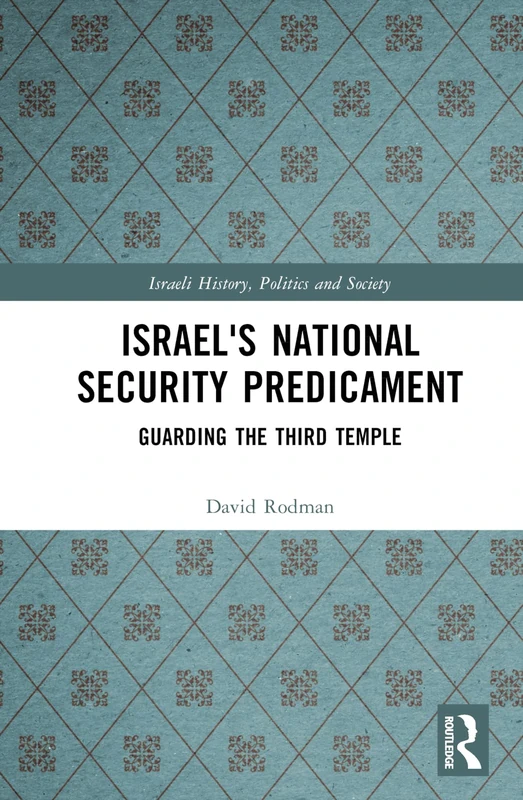 Israel's National Security Predicament: Guarding the Third Temple (Israeli History, Politics and Society)