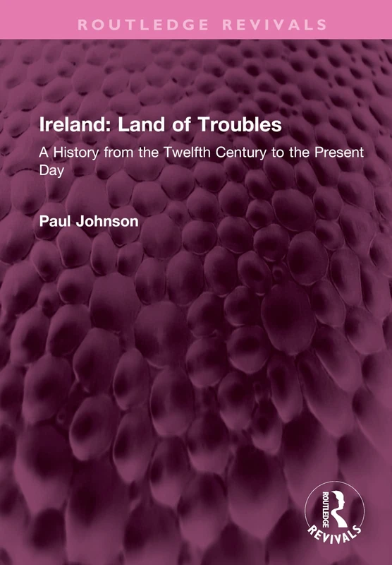 Ireland: Land of Troubles: A History from the Twelfth Century to the Present Day (Routledge Revivals)