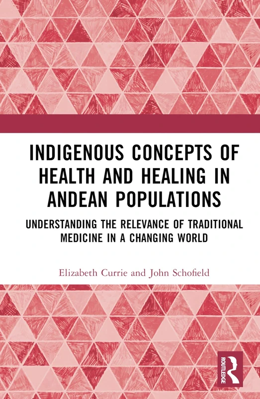 Indigenous Concepts of Health and Healing in Andean Populations: Understanding the Relevance of Traditional Medicine in a Changing World