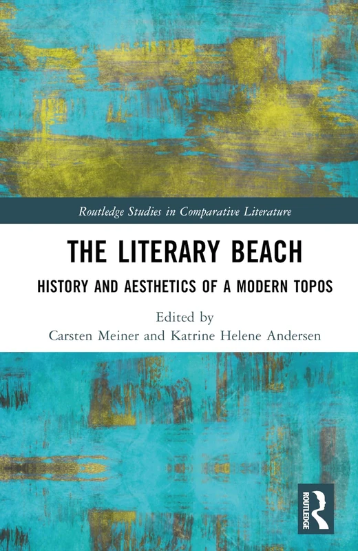 The Literary Beach: History and Aesthetics of a Modern Topos (Routledge Studies in Comparative Literature)
