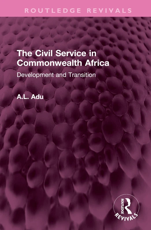 The Civil Service in Commonwealth Africa: Development and Transition (Routledge Revivals)