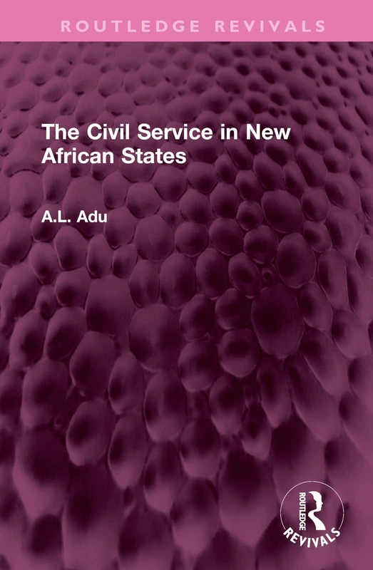The Civil Service in New African States (Routledge Revivals)