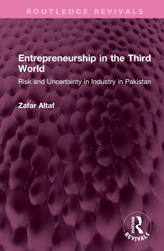 Entrepreneurship in the Third World: Risk and Uncertainty in Industry in Pakistan (Routledge Revivals)