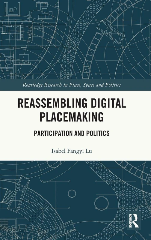 Reassembling Digital Placemaking: Participation and Politics (Routledge Research in Place, Space and Politics)