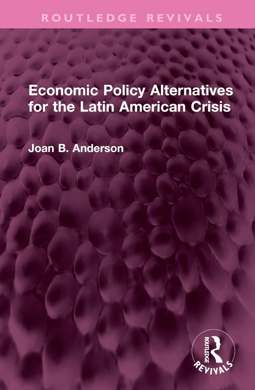 Economic Policy Alternatives for the Latin American Crisis (Routledge Revivals)