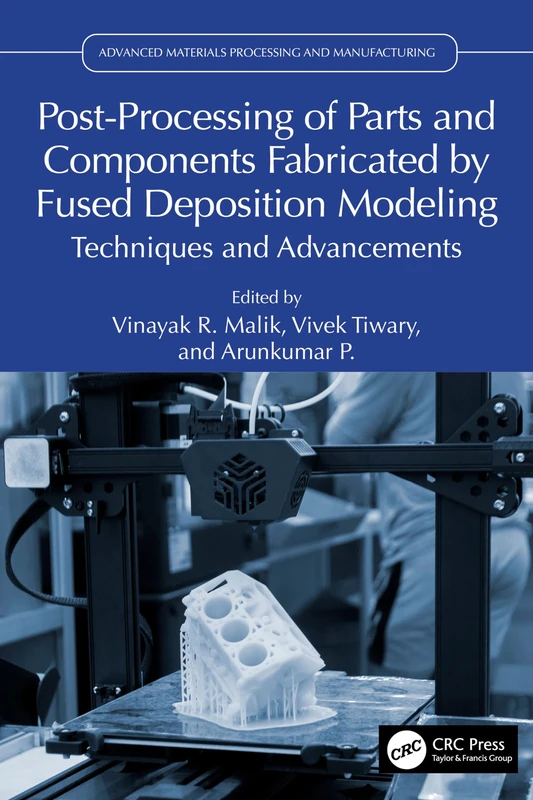 Post-Processing of Parts and Components Fabricated by Fused Deposition Modeling: Techniques and Advancements (Advanced Materials Processing and Manufacturing)