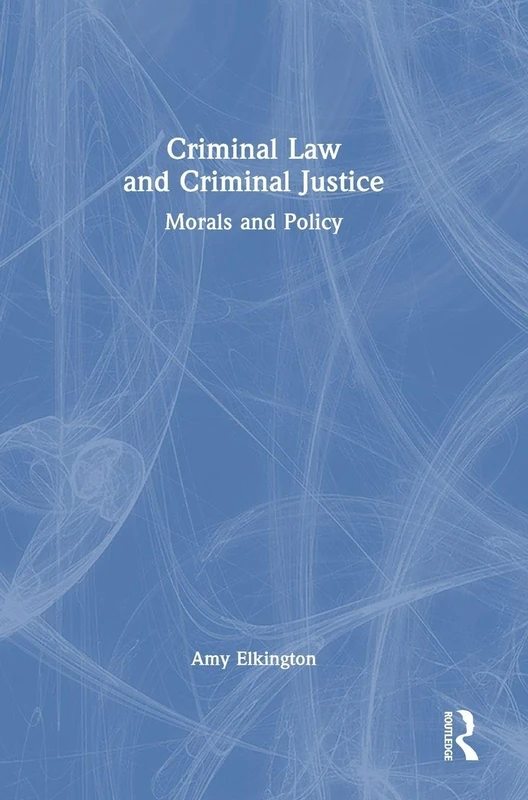 Criminal Law and Criminal Justice: Morals and Policy