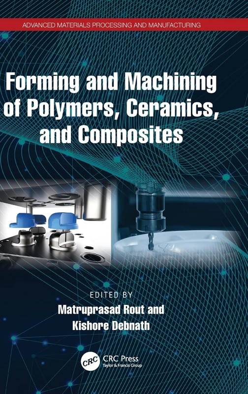 Forming and Machining of Polymers, Ceramics, and Composites (Advanced Materials Processing and Manufacturing)
