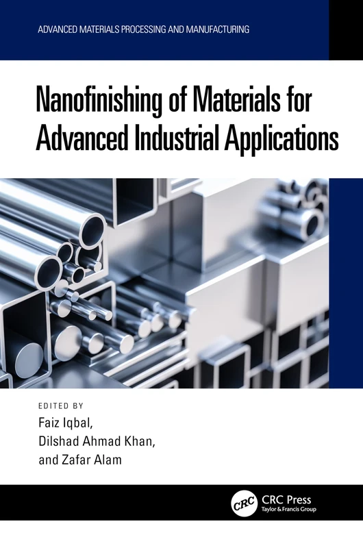 Nanofinishing of Materials for Advanced Industrial Applications (Advanced Materials Processing and Manufacturing)