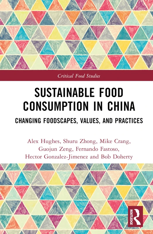 Sustainable Food Consumption in China: Changing Foodscapes, Values and Practices (Critical Food Studies)