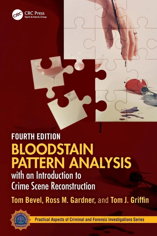 Bloodstain Pattern Analysis with an Introduction to Crime Scene Reconstruction (Practical Aspects of Criminal and Forensic Investigations)
