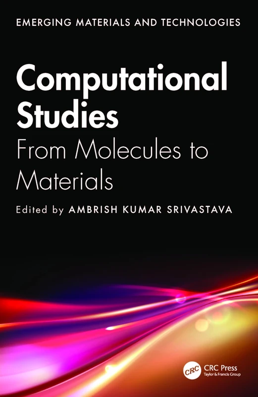 Computational Studies: From Molecules to Materials (Emerging Materials and Technologies)