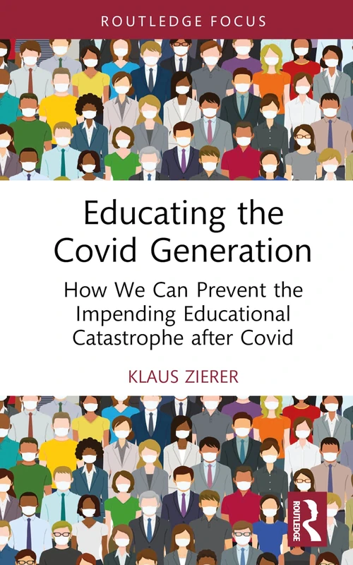 Educating the Covid Generation: How We Can Prevent the Impending Educational Catastrophe after Covid