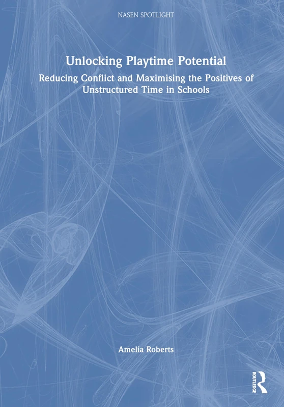 Unlocking Playground Potential: Reducing Conflict and Maximising the Positives of Unstructured Time in Schools (nasen spotlight)